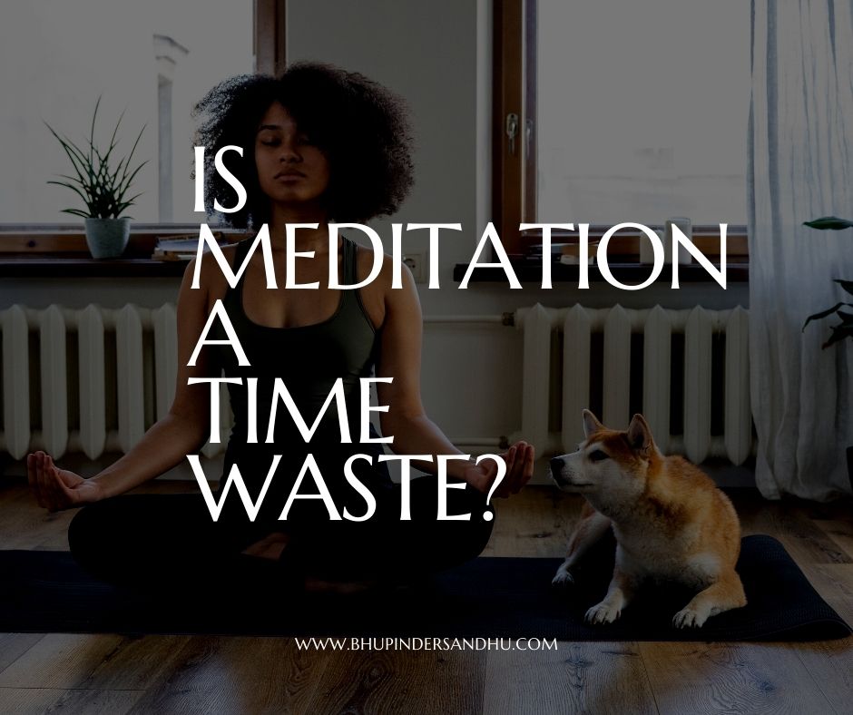 Is Meditation waste of Time?